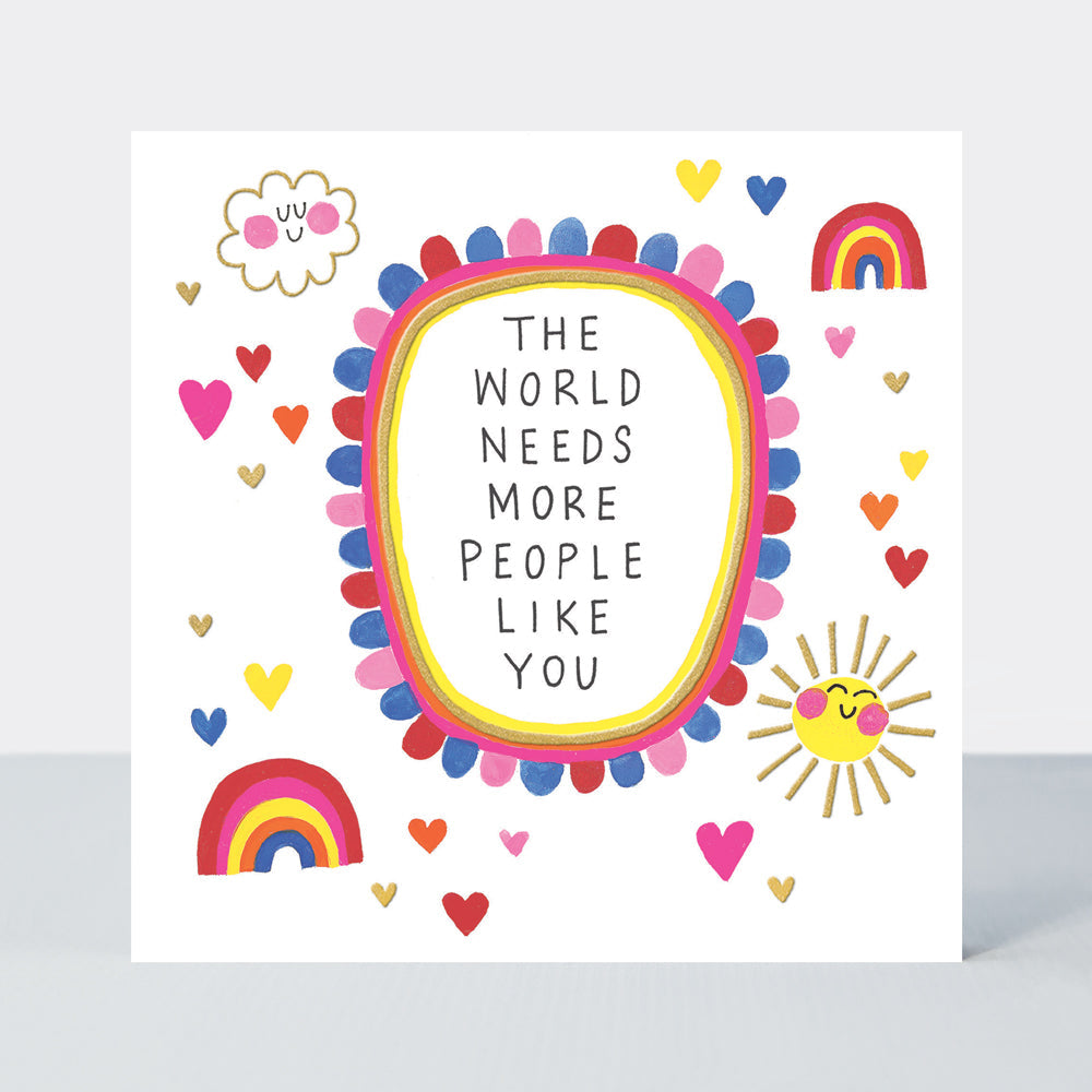 Heart &amp; Soul - The World Needs More People Like You Card